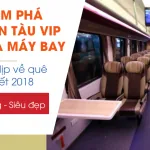 Về quê ăn tết 2018 bằng chuyến tàu VIP xịn hơn cả đi máy bay