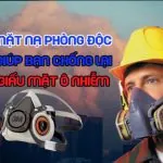 MẶT NẠ PHÒNG ĐỘC LÀ GÌ VÀ CÓ CÔNG DỤNG NHƯ THẾ NÀO BẢO VỆ BẠN TRƯỚC “Sát thủ giấu mặt” Ô NHIỄM ?