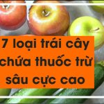 Bốc phốt !!! 7 loại trái cây chứa nhiều thuốc trừ sâu gây bệnh ung thư