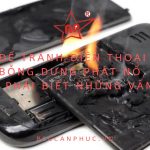 Để tránh điện thoại bỗng dưng phát nổ, bạn cần phải biết những vấn đề này