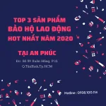 TOP 3 SẢN PHẨM BẢO HỘ LAO ĐỘNG HOT NHẤT NĂM 2020 CỦA AN PHÚC